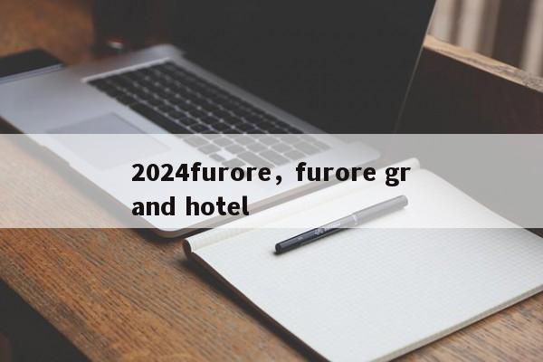 2024furore，furore grand hotel