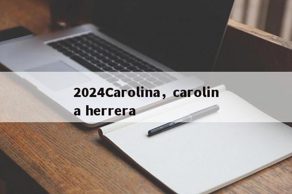 2024Carolina，carolina herrera