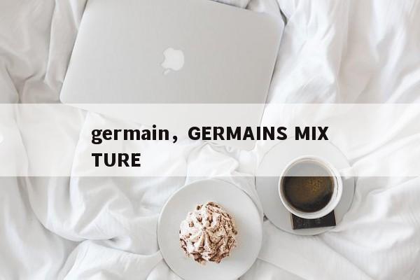 germain，GERMAINS MIXTURE